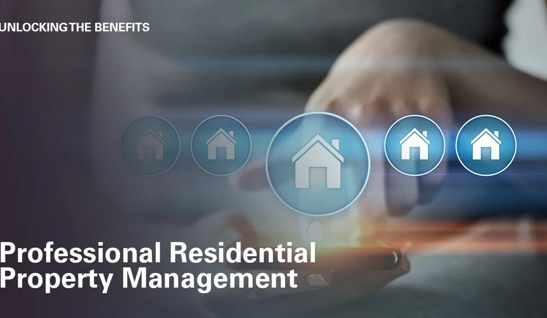 Unlocking the Benefits of Professional Residential Property Management